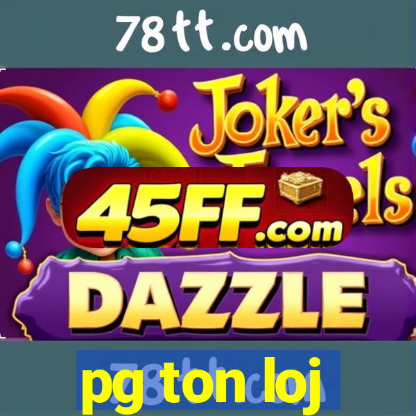 pg ton loj
